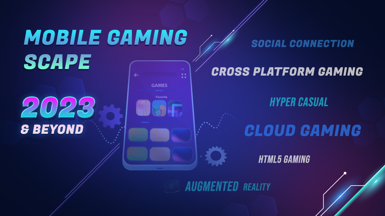 Emerging Mobile Gaming Trends To Watch In 2023 - Gametion