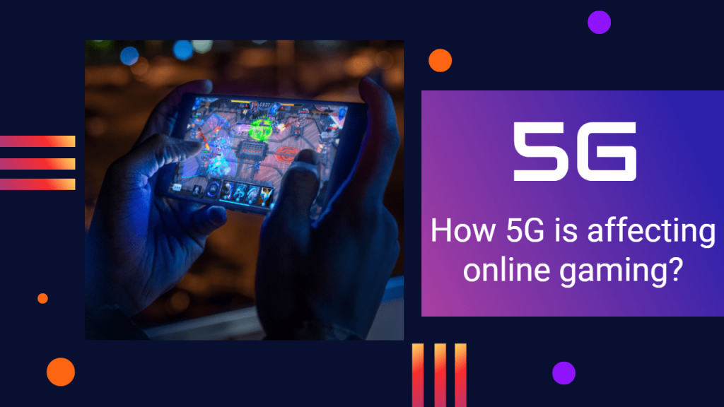 How 5G is impacting online gaming?